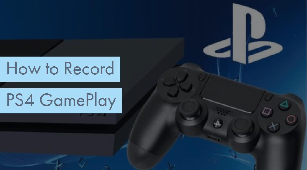 How to Record PS4 Gameplay