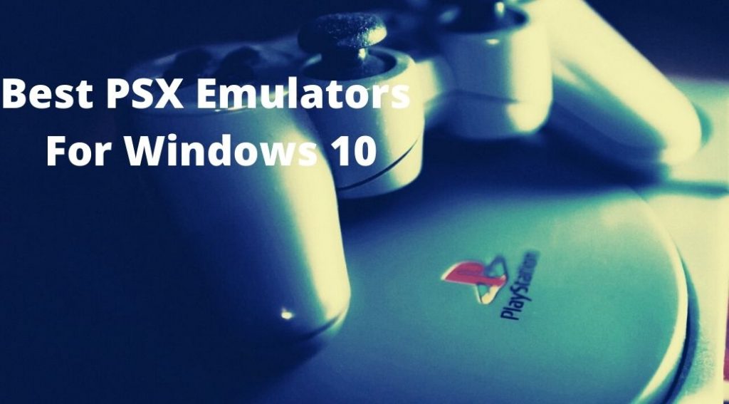 Best PSX Emulators For Windows 10