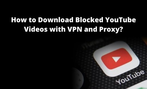 How to Download Blocked YouTube Videos