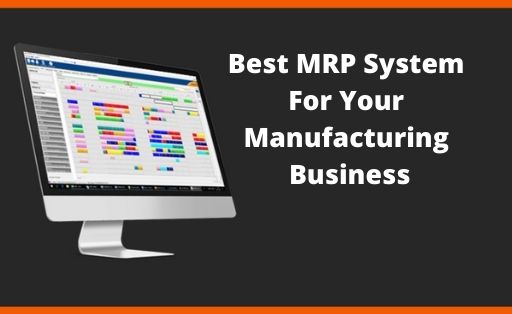 Best MRP System For Your Manufacturing Business