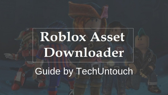 Roblox Asset Downloader 100 Working 2020 Tech Untouch