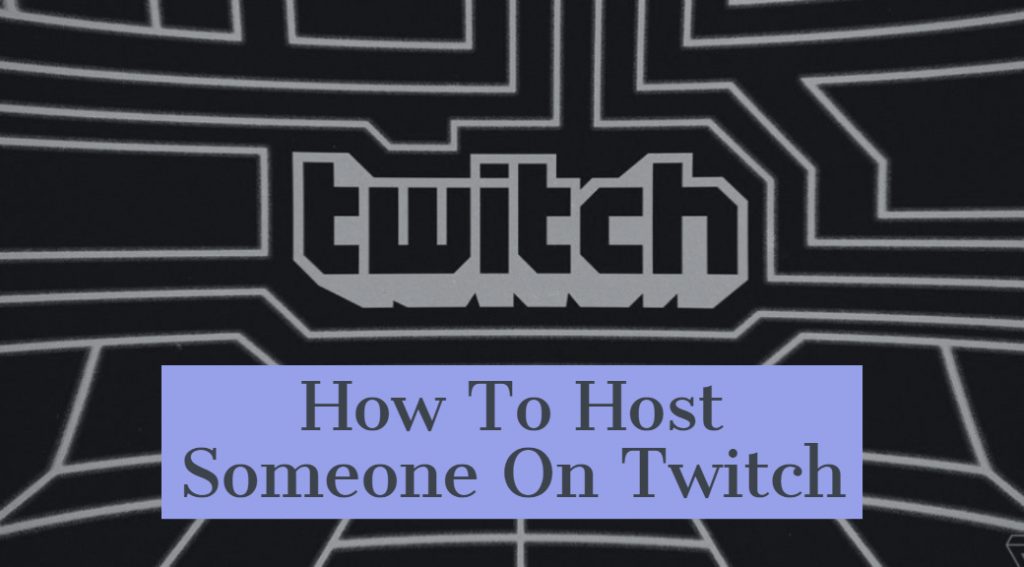 How To Host Someone On Twitch? Work Guide Tech Untouch