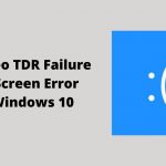 Fix Video TDR Failure Blue Screen Error On Windows 10