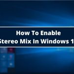 How To Enable Stereo Mix In Windows 10