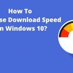 How To Increase Download Speed On Windows 10