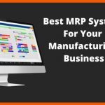 Best MRP System For Your Manufacturing Business