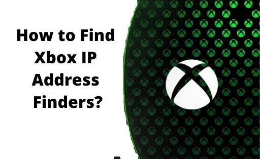 How to Find Xbox IP Address Finders